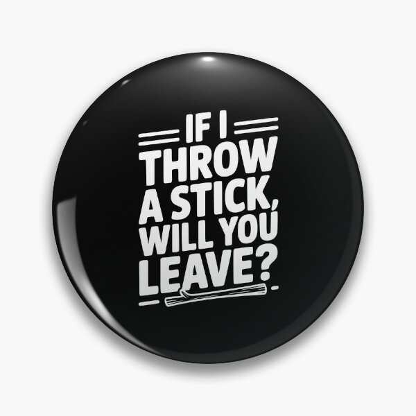 Item preview, If I Throw a Stick, Will You Leave? designed and sold by Frank Ring.
