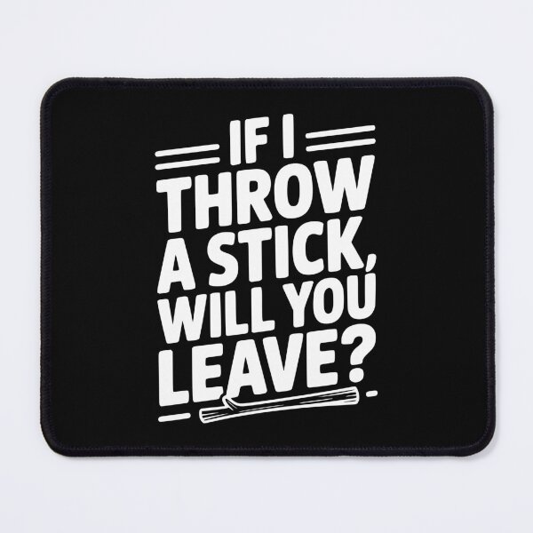 Item preview, If I Throw a Stick, Will You Leave? designed and sold by Frank Ring.