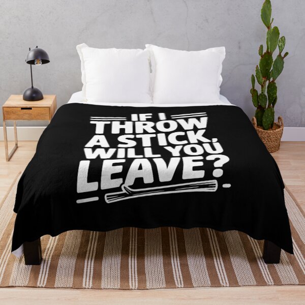 Item preview, If I Throw a Stick, Will You Leave? designed and sold by Frank Ring.