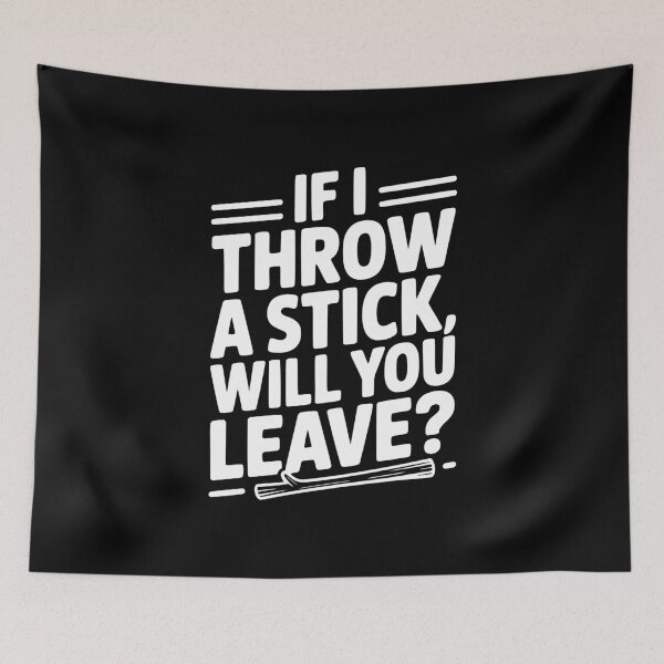 Item preview, If I Throw a Stick, Will You Leave? designed and sold by Frank Ring.