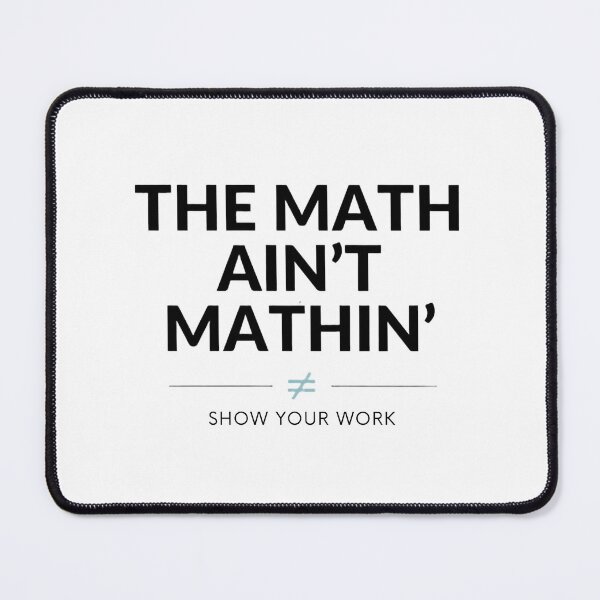 Item preview, The Math Ain’t Mathin’ Funny Math Teacher Quote Design designed and sold by CutieGalore.