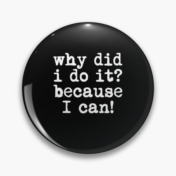 Item preview, Why Did I Do It Because I Can Funny Quote designed and sold by Flirt-Teez.