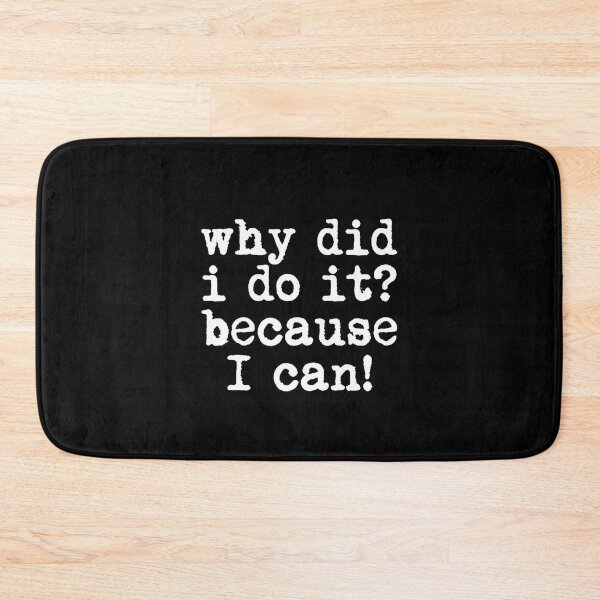 Item preview, Why Did I Do It Because I Can Funny Quote designed and sold by Flirt-Teez.