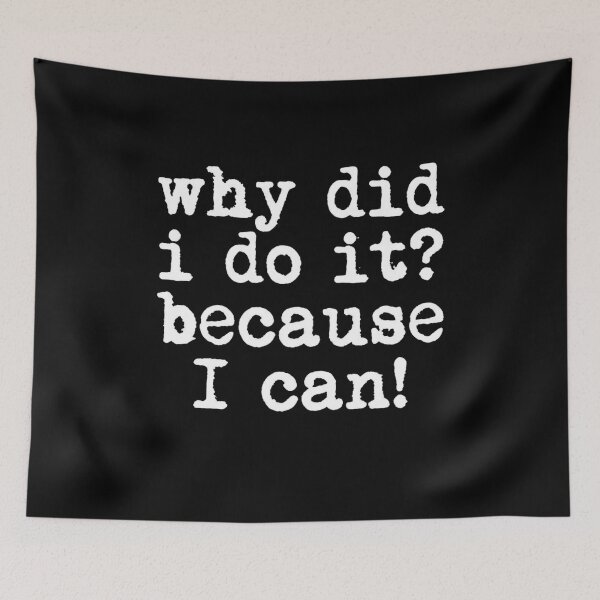 Item preview, Why Did I Do It Because I Can Funny Quote designed and sold by Flirt-Teez.