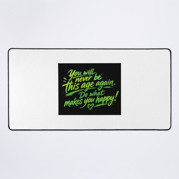 Item preview, You will never be this age again. Do what makes you happy! designed and sold by Nat-Rio.