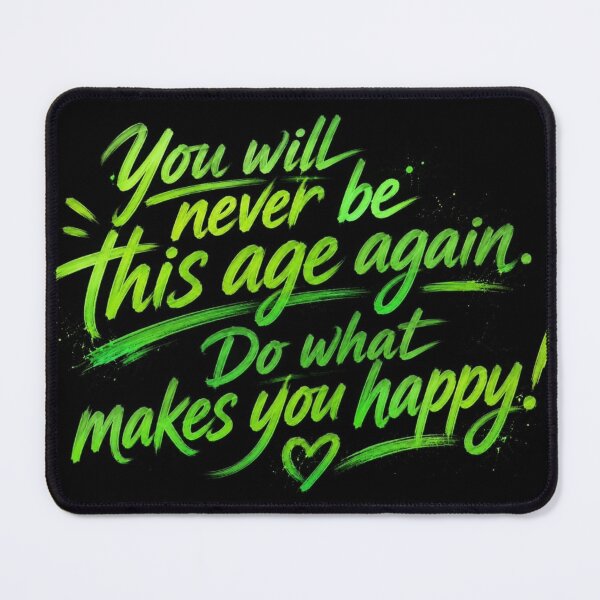 Item preview, You will never be this age again. Do what makes you happy! designed and sold by Nat-Rio.