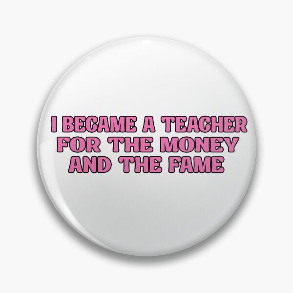 Item preview, I Became A Teacher For The Money And The Fame Pink Quote  designed and sold by SON SON.