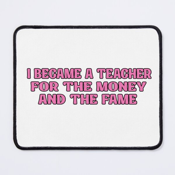 Item preview, I Became A Teacher For The Money And The Fame Pink Quote  designed and sold by SON SON.