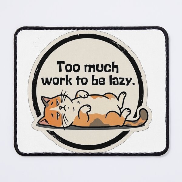 Item preview, Too Much Work To Be Lazy Funny Cat designed and sold by Fun-and-joy.
