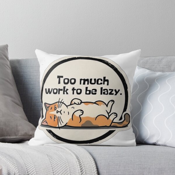Item preview, Too Much Work To Be Lazy Funny Cat designed and sold by Fun-and-joy.