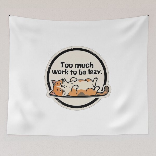 Item preview, Too Much Work To Be Lazy Funny Cat designed and sold by Fun-and-joy.