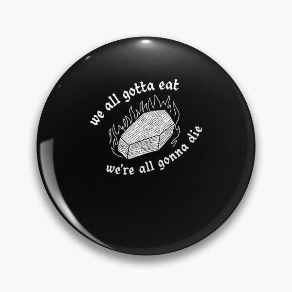 Item preview, We All Gotta Eat Dark Humor Design designed and sold by DarylPope.