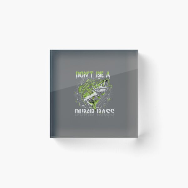Item preview, Don't Be A Dumb Bass Fishing Angler Fisherman Humor designed and sold by SofiBlair.