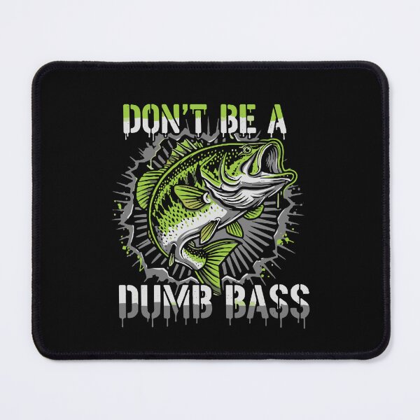 Item preview, Don't Be A Dumb Bass Fishing Angler Fisherman Humor designed and sold by SofiBlair.