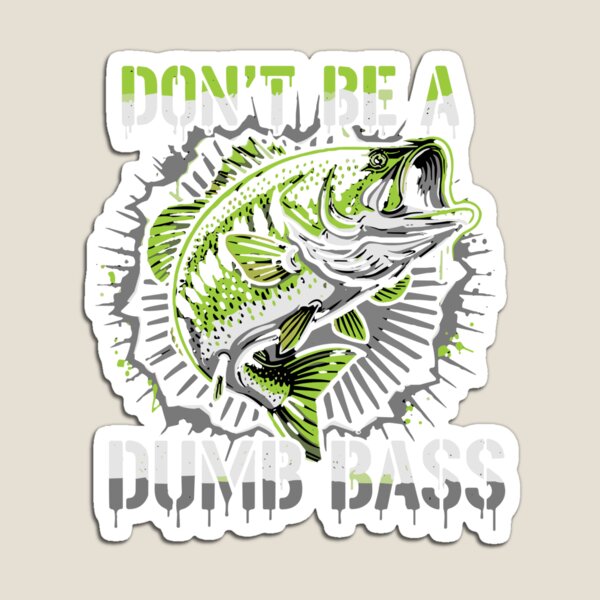 Item preview, Don't Be A Dumb Bass Fishing Angler Fisherman Humor designed and sold by SofiBlair.