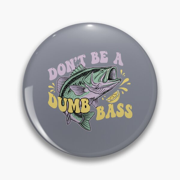 Item preview, Don't Be A Dumb Bass Fishing Humor Fisherman Angler designed and sold by SofiBlair.