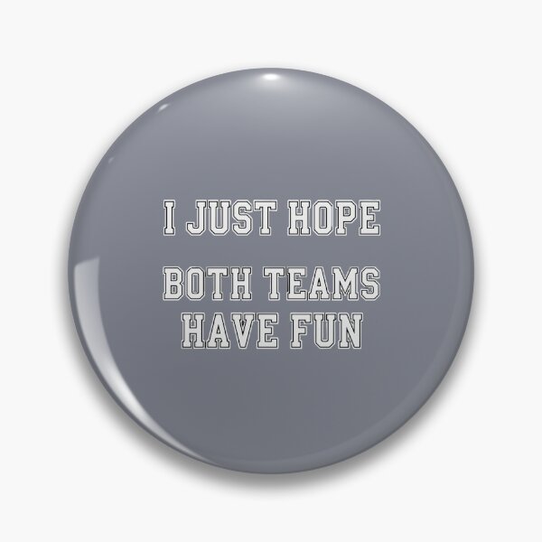 Item preview, I Just Hope Both Teams Have Fun Sports Fan Game Day Humor designed and sold by SofiBlair.