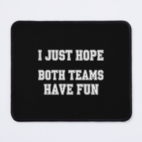 Item preview, I Just Hope Both Teams Have Fun Sports Fan Game Day Humor designed and sold by SofiBlair.