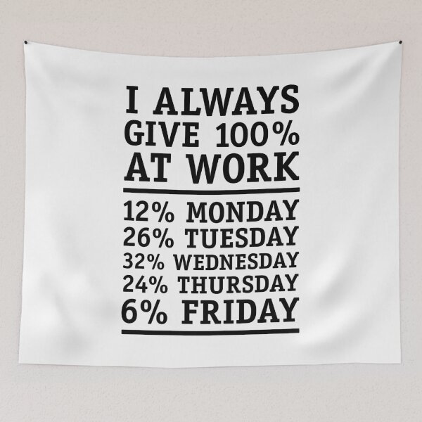Item preview, I always give 100% at work Friday weekend designed and sold by Helen-Storm.