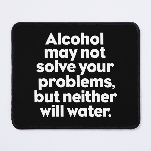 Item preview, Alcohol may not solve your problems, but neither will water. v.9 designed and sold by x1brett.