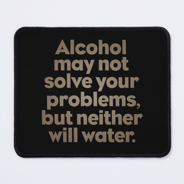 Item preview, Alcohol may not solve your problems, but neither will water. v.7 designed and sold by x1brett.