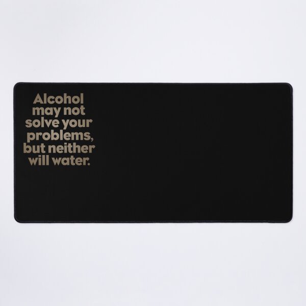 Item preview, Alcohol may not solve your problems, but neither will water. v.7 designed and sold by x1brett.