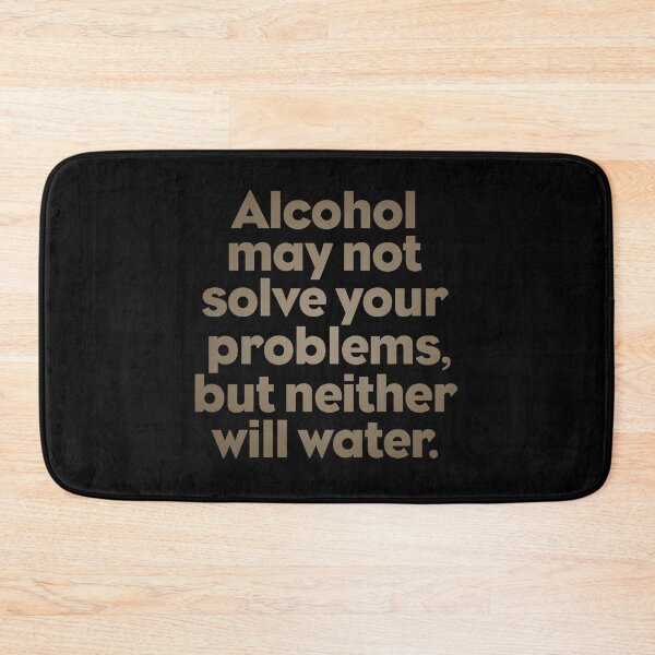 Item preview, Alcohol may not solve your problems, but neither will water. v.7 designed and sold by x1brett.