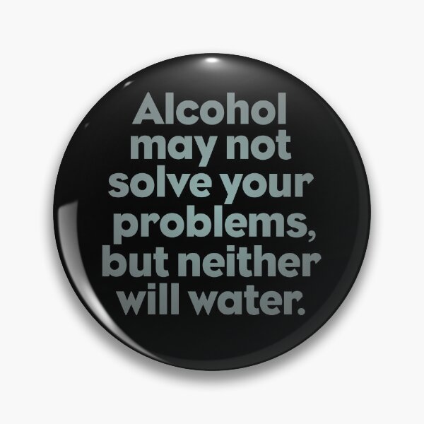 Item preview, Alcohol may not solve your problems, but neither will water. v.5 designed and sold by x1brett.
