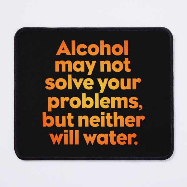 Item preview, Alcohol may not solve your problems, but neither will water. v.4 designed and sold by x1brett.