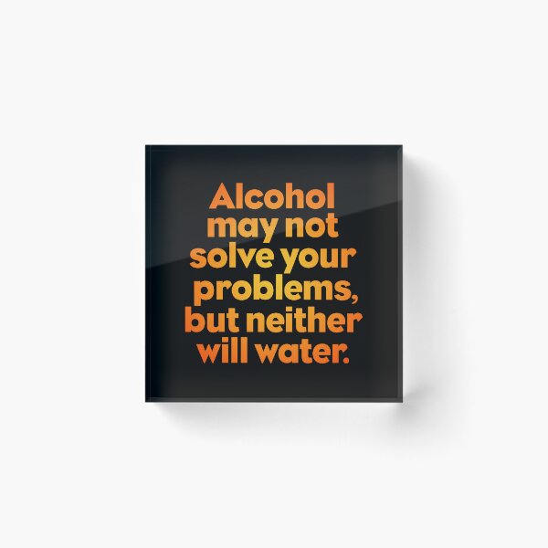 Item preview, Alcohol may not solve your problems, but neither will water. v.4 designed and sold by x1brett.