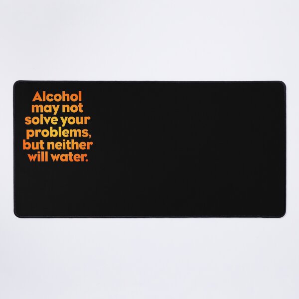 Item preview, Alcohol may not solve your problems, but neither will water. v.4 designed and sold by x1brett.