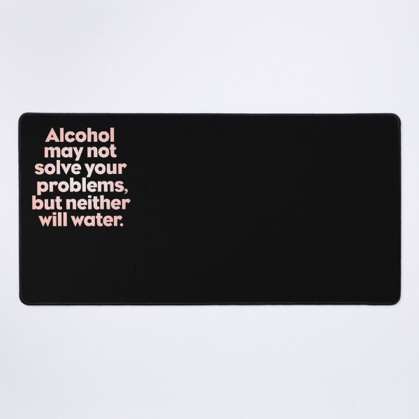 Item preview, Alcohol may not solve your problems, but neither will water. v.3 designed and sold by x1brett.