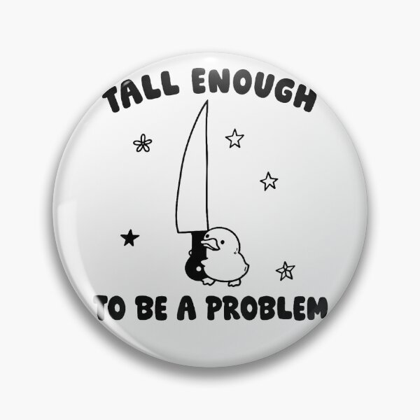 Item preview, Tall Enough To Be A Problem designed and sold by EpicBeastF.