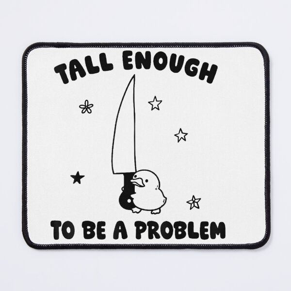 Item preview, Tall Enough To Be A Problem designed and sold by EpicBeastF.