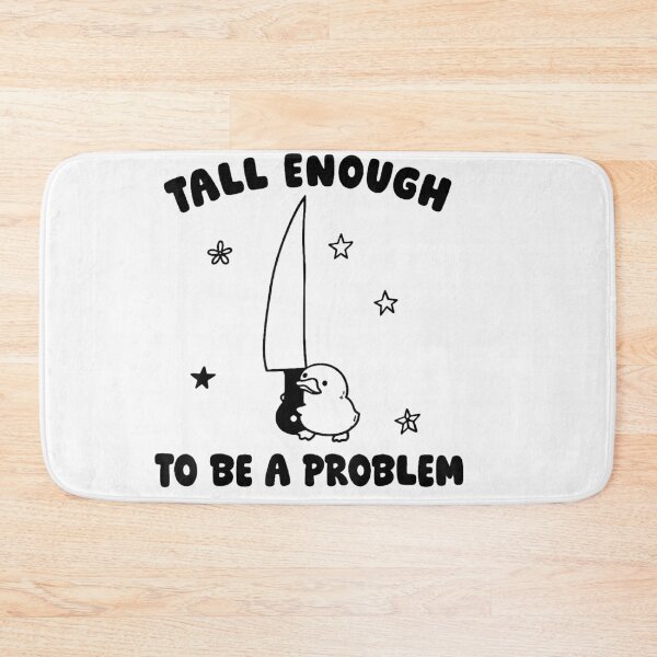 Item preview, Tall Enough To Be A Problem designed and sold by EpicBeastF.