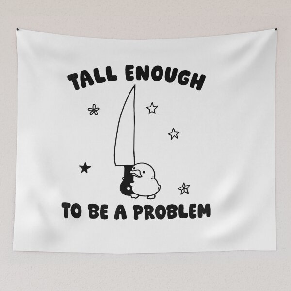 Item preview, Tall Enough To Be A Problem designed and sold by EpicBeastF.