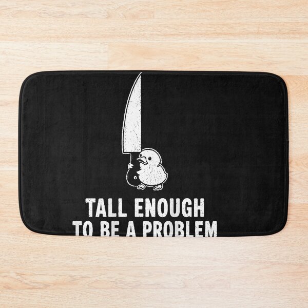 Item preview, Tall Enough To Be A Problem designed and sold by EpicBeastF.