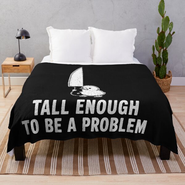 Item preview, Tall Enough To Be A Problem designed and sold by EpicBeastF.