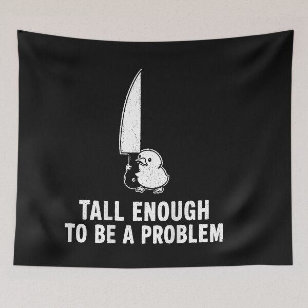 Item preview, Tall Enough To Be A Problem designed and sold by EpicBeastF.