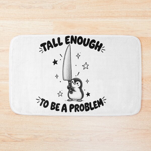 Item preview, Tall Enough To Be A Problem designed and sold by EpicBeastF.