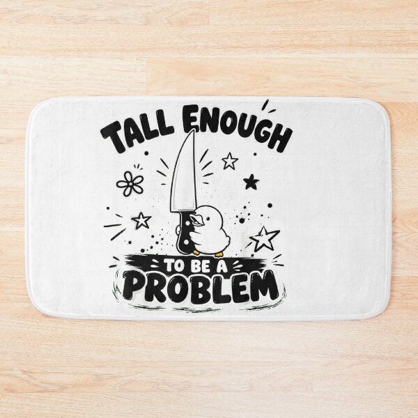 Item preview, Tall Enough To Be A Problem designed and sold by EpicBeastF.