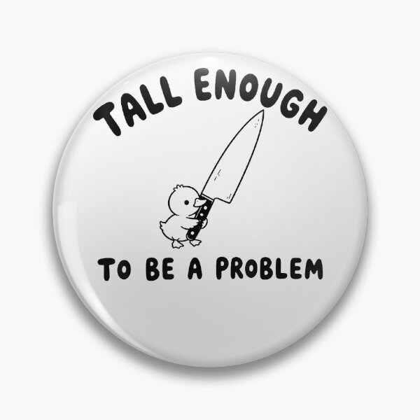Item preview, Tall Enough To Be A Problem designed and sold by EpicBeastF.