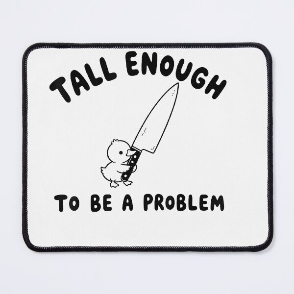 Item preview, Tall Enough To Be A Problem designed and sold by EpicBeastF.