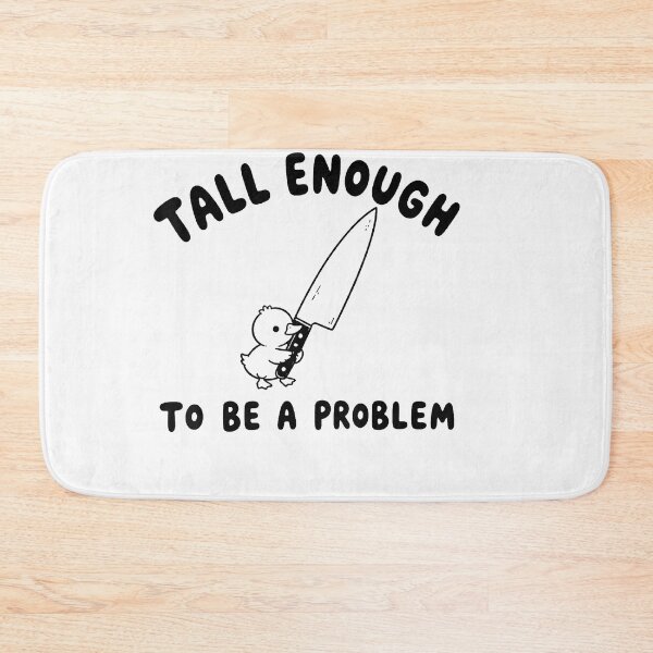 Item preview, Tall Enough To Be A Problem designed and sold by EpicBeastF.