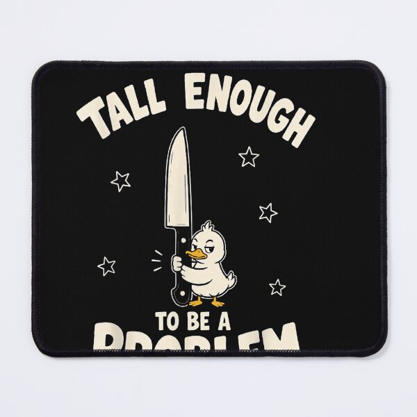Item preview, Tall Enough To Be A Problem designed and sold by EpicBeastF.