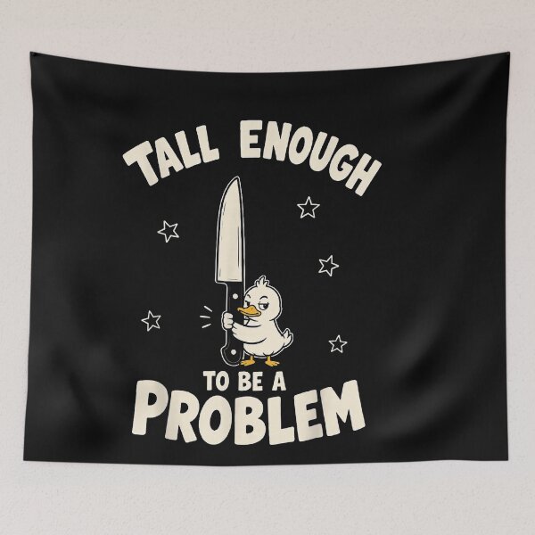 Item preview, Tall Enough To Be A Problem designed and sold by EpicBeastF.