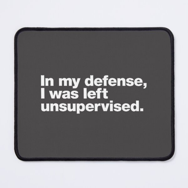 Item preview, In My Defense I Was Left Unsupervised LIMITED EDITION designed and sold by JELProductions.