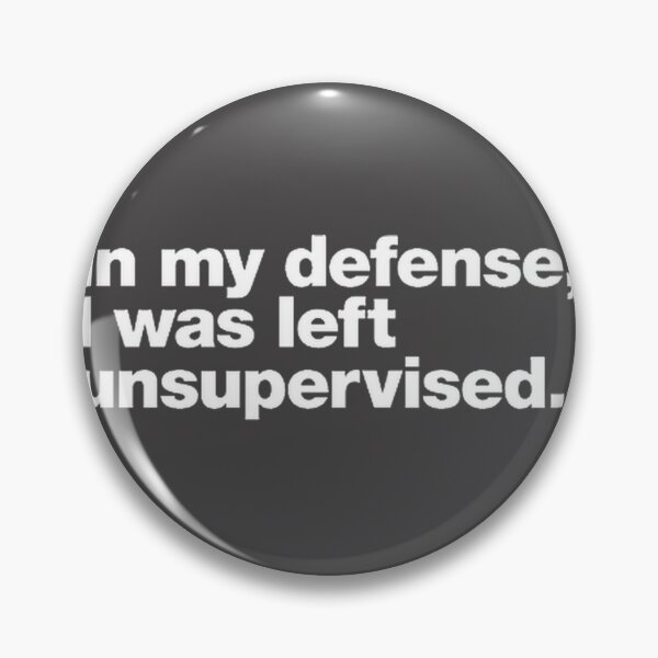 Item preview, In My Defense I Was Left Unsupervised LIMITED EDITION designed and sold by JELProductions.