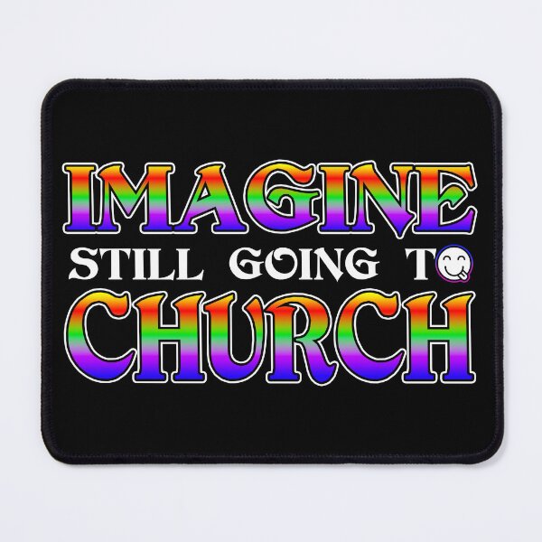 Item preview, Imagine Still Going To Church designed and sold by Shawnsonartshop.