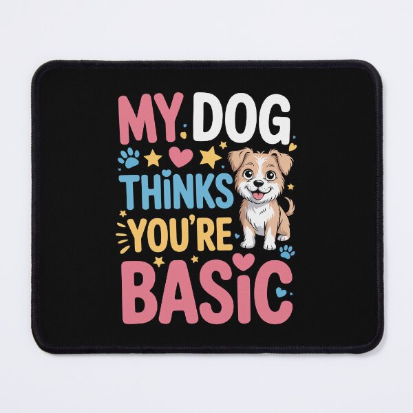 Item preview, MY DOG THINKS YOU'RE BASIC designed and sold by jkrphoto.
